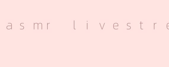 asmr livestream